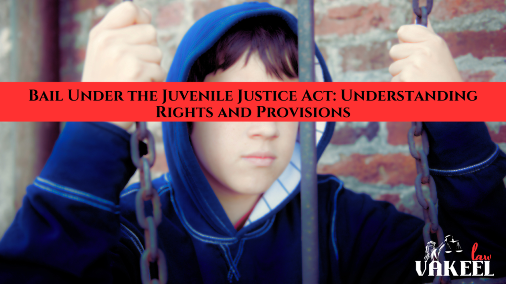 Bail Under the Juvenile Justice Act: Understanding Rights and Provisions