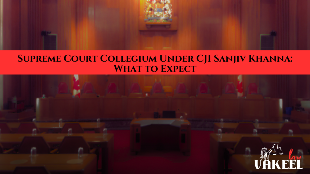 Supreme Court Collegium Under CJI Sanjiv Khanna: What to Expect